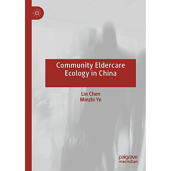 Community Eldercare Ecology in China, Lin Chen, Minzhi Ye