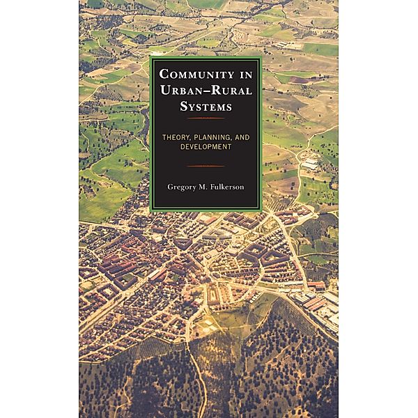 Community in Urban-Rural Systems / Studies in Urban-Rural Dynamics, Gregory M. Fulkerson