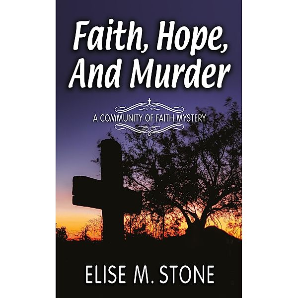 Community of Faith Mysteries: Faith, Hope, and Murder (Community of Faith Mysteries, #1), Elise M. Stone