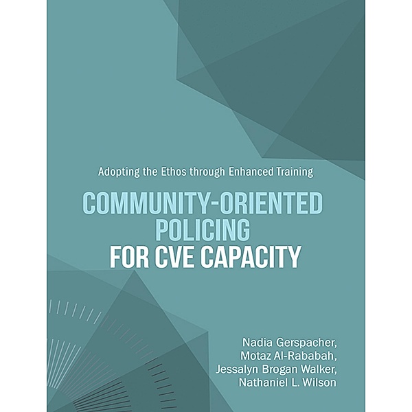 Community-Oriented Policing for CVE Capacity: Adopting the Ethos Through Enhanced Training, Nadia Gerspacher, Nathaniel L. Wilson, Motaz Al-Rababah, Jessalyn Brogan Walker