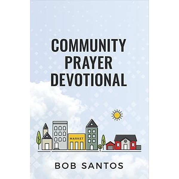 Community Prayer Devotional, Bob Santos, Matthew Geppert
