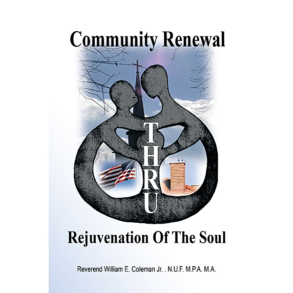 Community Renewal Thru Rejuvenation of the Soul, Rev. William E Coleman Jr.