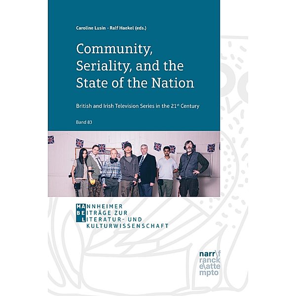 Community, Seriality, and the State of the Nation: British and Irish Television Series in the 21st Century / Mannheimer Beiträge zur Literatur- und Kulturwissenschaft Bd.83