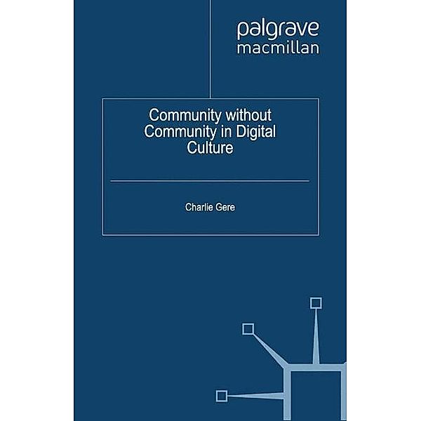 Community without Community in Digital Culture, C. Gere