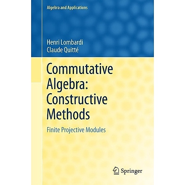 Commutative Algebra: Constructive Methods / Algebra and Applications Bd.20, Henri Lombardi, Claude Quitté