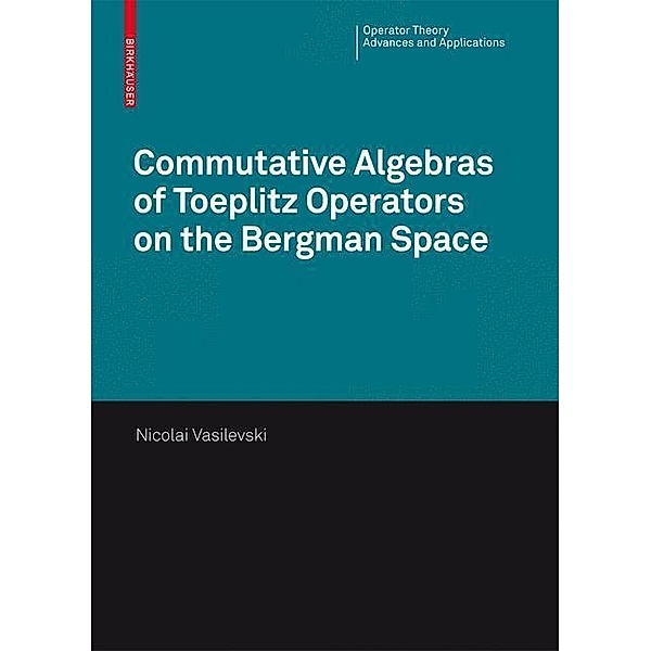 Commutative Algebras of Toeplitz Operators on the Bergman Space, Nikolai Vasilevski