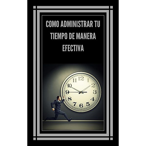 Como Administrar tu Tiempo de Manera Efectiva!, Mentes Libres