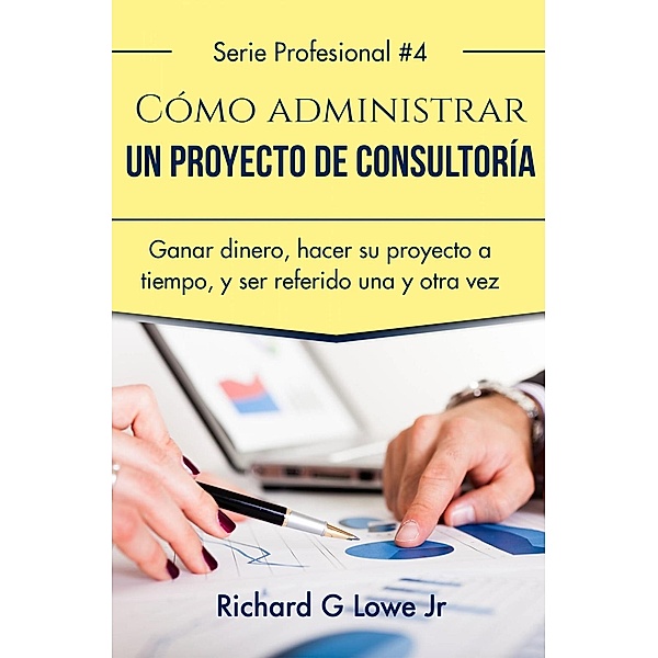 Cómo administrar un proyecto de consultoría, Richard G Lowe