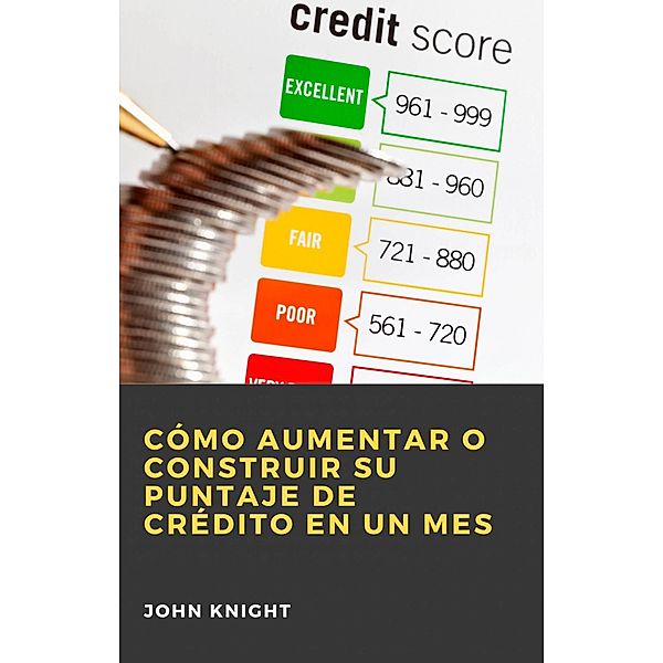 Cómo aumentar o construir su puntaje de crédito en un mes, John Knight