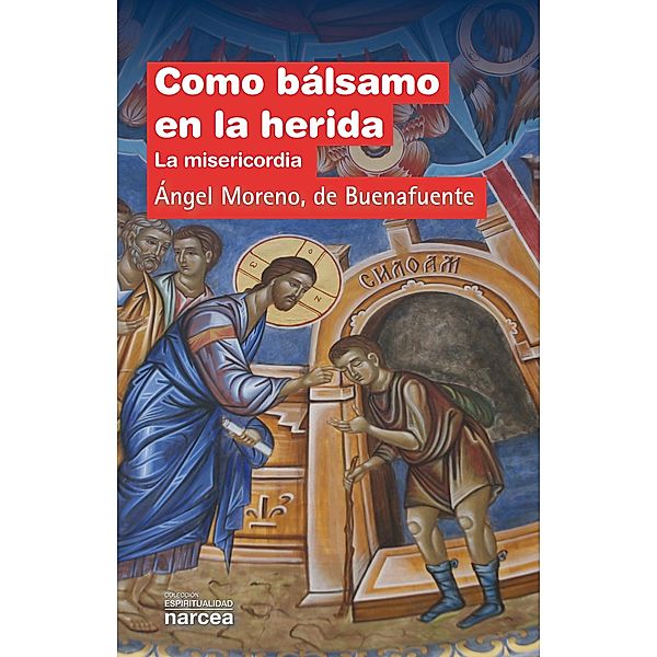 Como bálsamo en la herida / Espiritualidad Bd.298, Ángel Moreno de Buenafuente