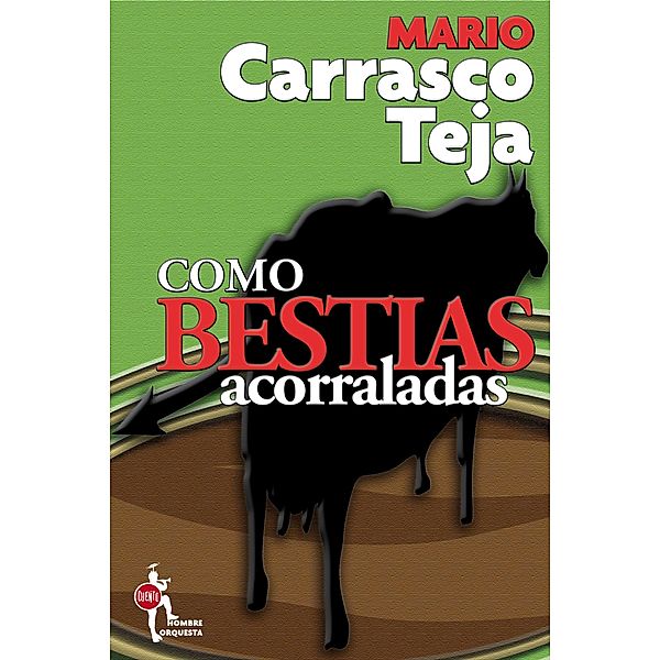 Como bestias acorraladas, Mario Carrasco Teja