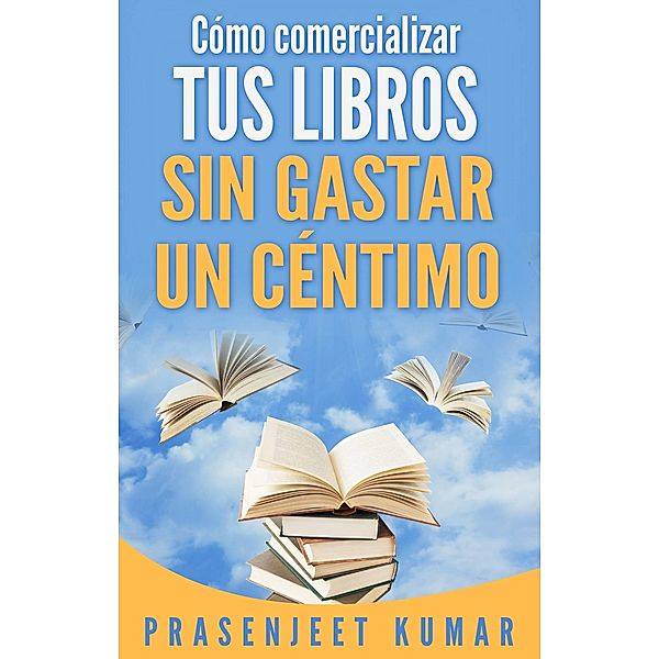 Como comercializar tus libros sin gastar un centimo, Prasenjeet Kumar