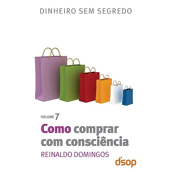 Como comprar com consciência / Dinheiro sem segredo Bd.7, Reinaldo Domingos