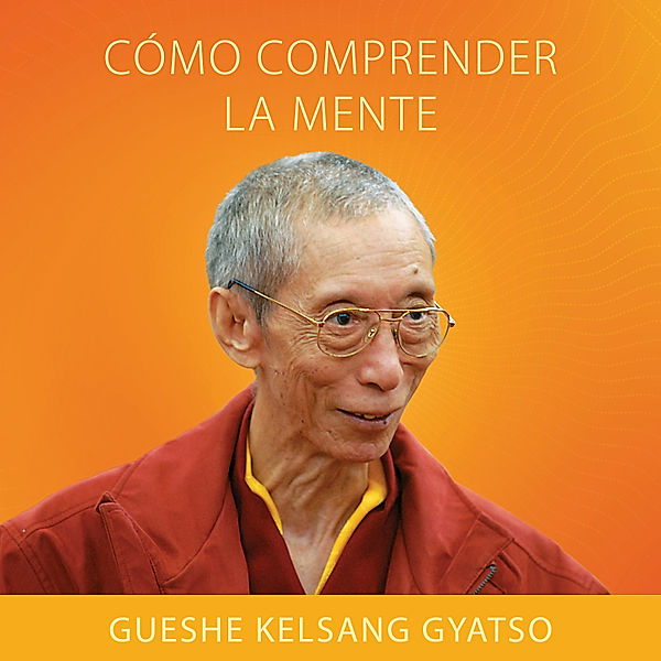 Cómo comprender la mente, Gueshe Kelsang Gyatso