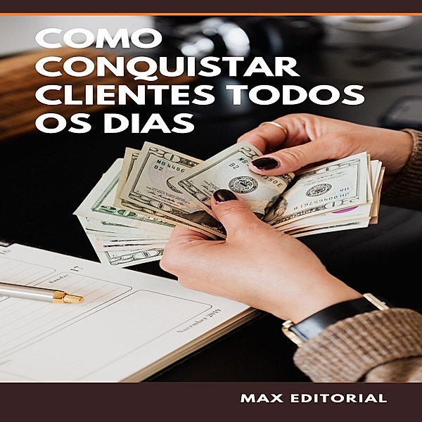 Como Conquistar Clientes Todos os Dias / COMO CONQUISTAR CLIENTES TODOS OS DIAS Bd.1, Max Editorial