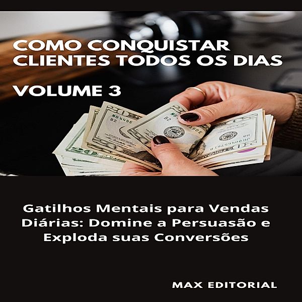 Como Conquistar Clientes Todos os Dias: Volume 3 / COMO CONQUISTAR CLIENTES TODOS OS DIAS Bd.1, Max Editorial