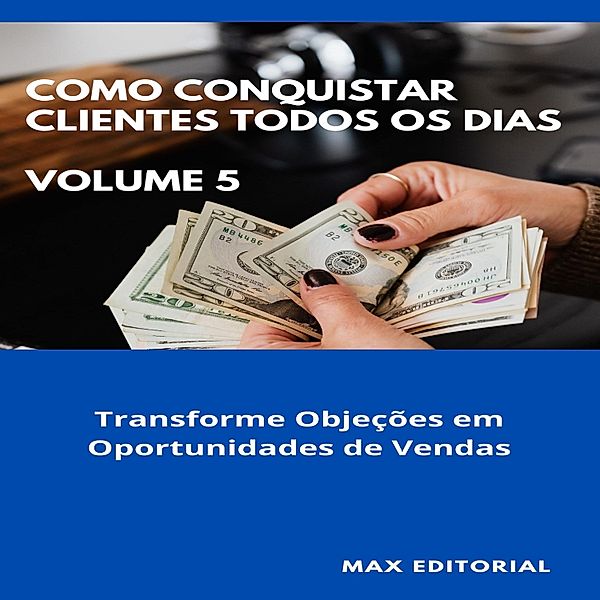 Como Conquistar Clientes Todos os Dias: Volume 5 / COMO CONQUISTAR CLIENTES TODOS OS DIAS Bd.1, Max Editorial