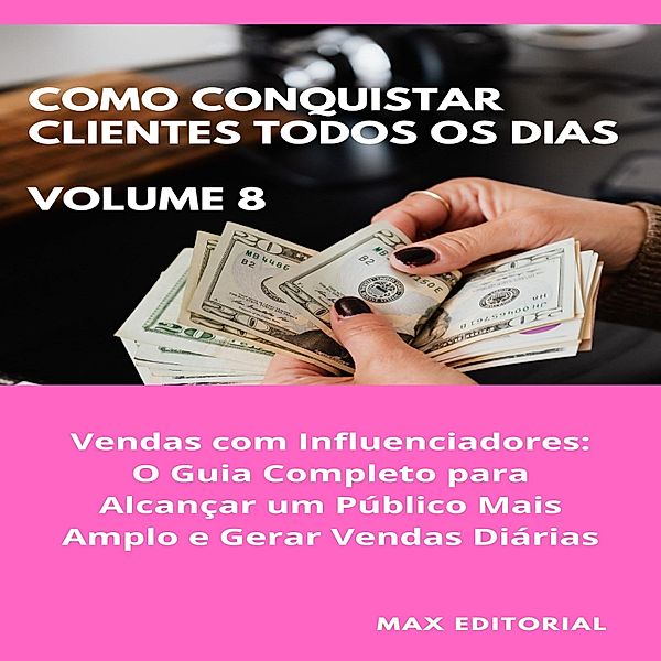 Como Conquistar Clientes Todos os Dias: Volume 8 / COMO CONQUISTAR CLIENTES TODOS OS DIAS Bd.1, Max Editorial