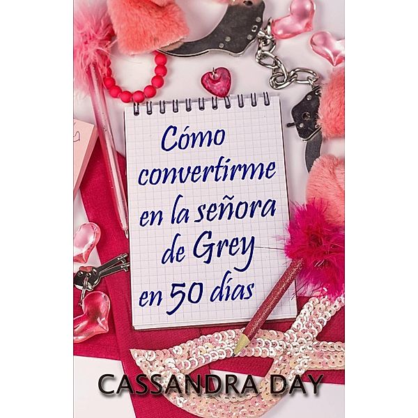 Cómo convertirme en la señora de Grey en 50 días, Cassandra Day