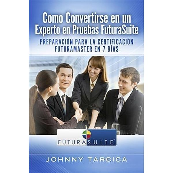 Como Convertirse en un Experto en Pruebas FuturaSuite, Johnny Tarcica