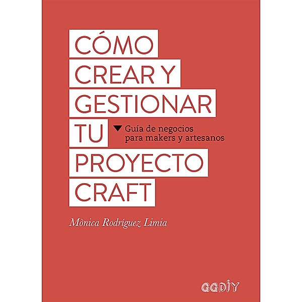 Cómo crear y gestionar tu proyecto craft / GGDIY, Mònica Rodríguez Limia