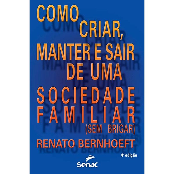 Como criar, manter e sair de uma sociedade familiar (sem brigar), Renato Bernhoeft