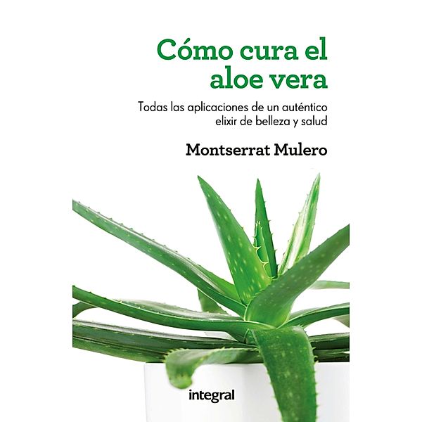 Cómo cura el aloe vera, Montserrat Mulero