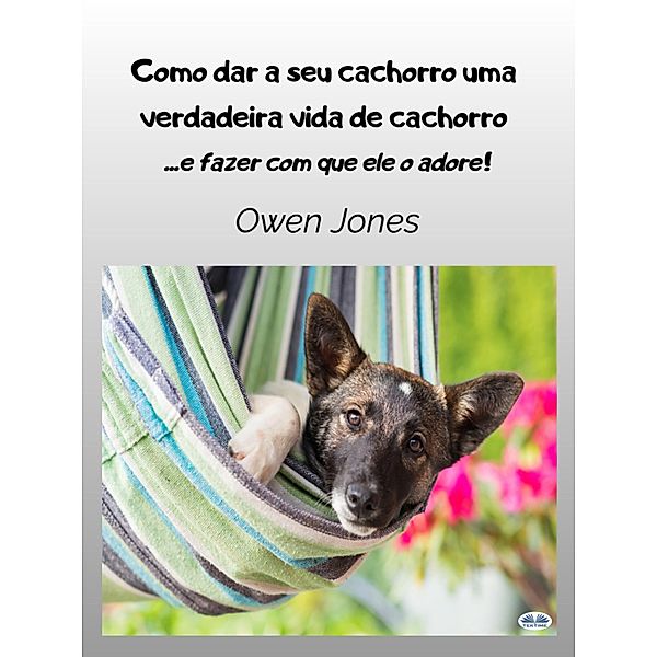 Como Dar A Seu Cachorro Uma Verdadeira Vida De Cachorro, Owen Jones