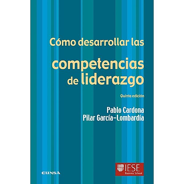 Cómo desarrollar las competencias de liderazgo / Libros IESE, Pablo Cardona Soriano, Pilar García Lombardía