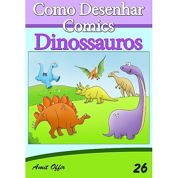 Como Desenhar Comics: Dinossauros, Amit Offir