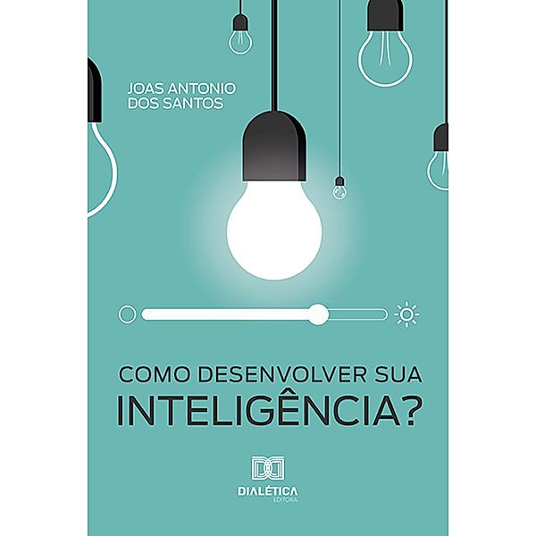 Como desenvolver sua inteligência?, Joas Antonio dos Santos