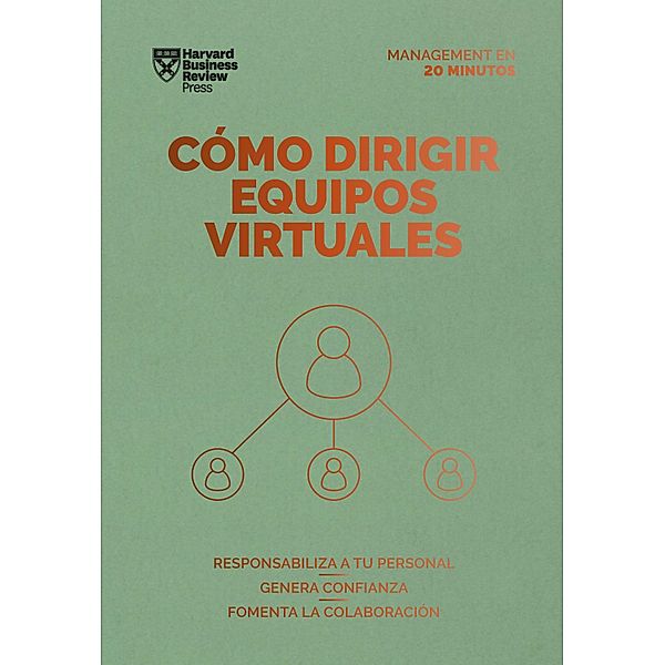 Cómo dirigir equipos virtuales. Serie Management en 20 minutos / Serie Management en 20 Minutos, Harvard Business Review