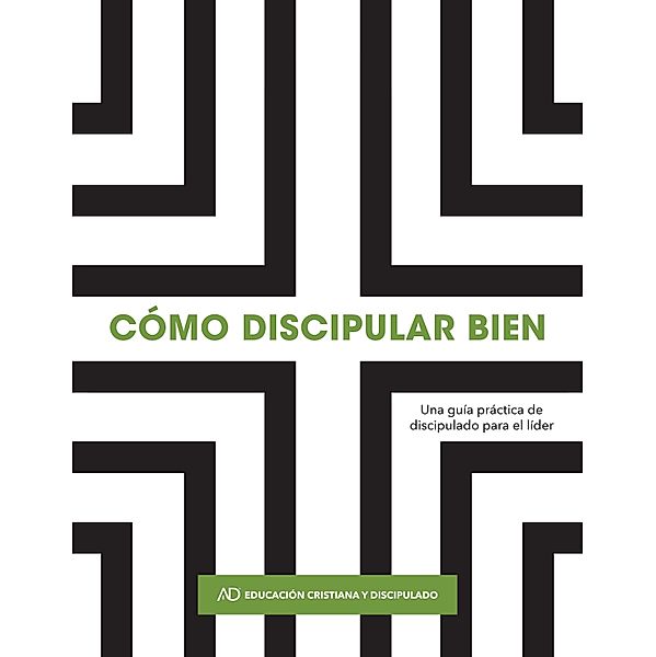 Cómo discipular bien / Gospel Publishing House, Assemblies of God Christian Education and Discipleship