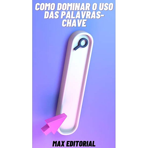 Como Dominar o Uso das Palavras-Chave, Max Editorial