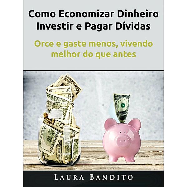 Como Economizar Dinheiro, Investir e Pagar Dívidas, Dan Gilmore