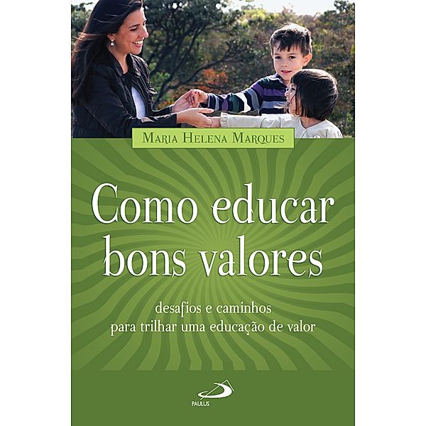 Como educar bons valores / Pedagogia e educação, Maria Helena Marques