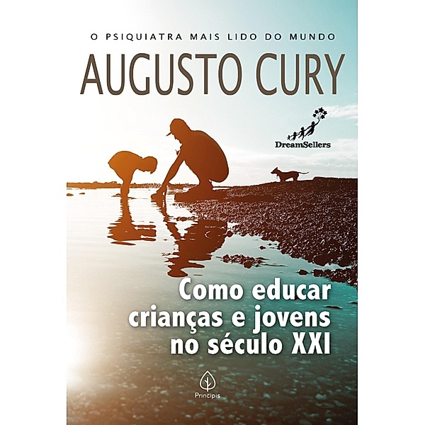 Como educar crianças e jovens no século XXI / Augusto Cury, Augusto Cury