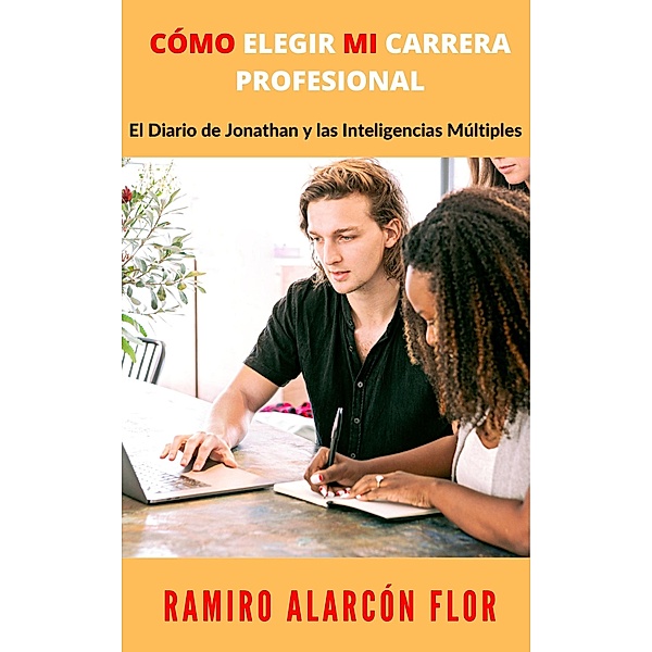 CÓMO  ELEGIR MI CARRERA PROFESIONAL, Ramiro Alarcón Flor