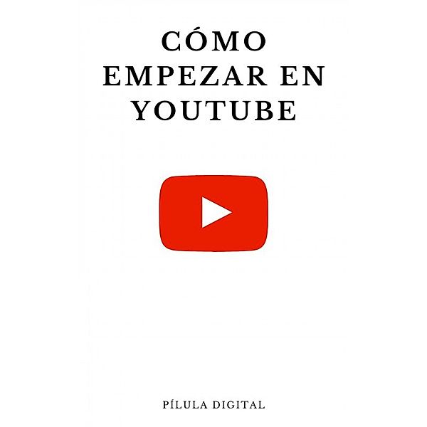 Cómo empezar en YouTube, Pílula Digital