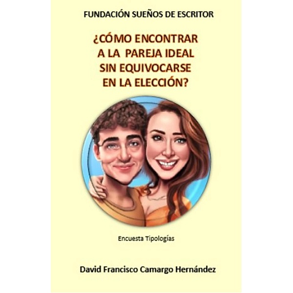 ¿Cómo encontrar a la pareja ideal sin equivocarse en la elección?, David Francisco Camargo Hernández