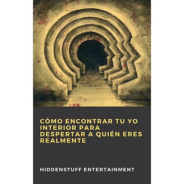 Cómo Encontrar Tu Yo Interior para Despertar a Quién Eres Realmente, Hiddenstuff Entertainment