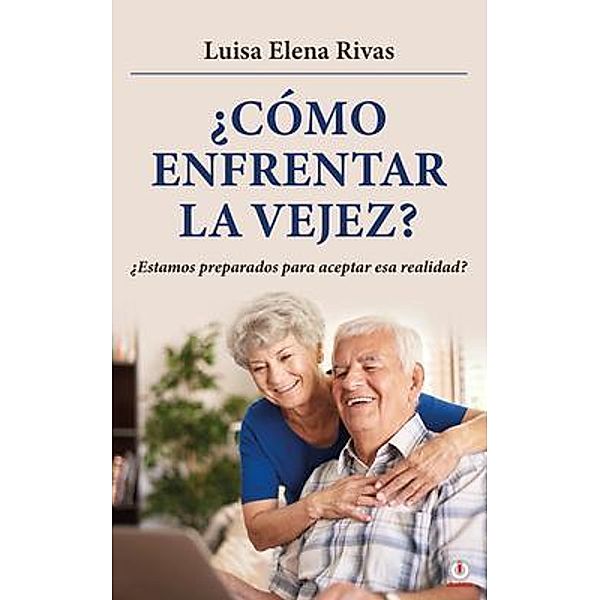 ¿Cómo enfrentar la vejez? / ibukku, LLC, Luisa Elena Rivas