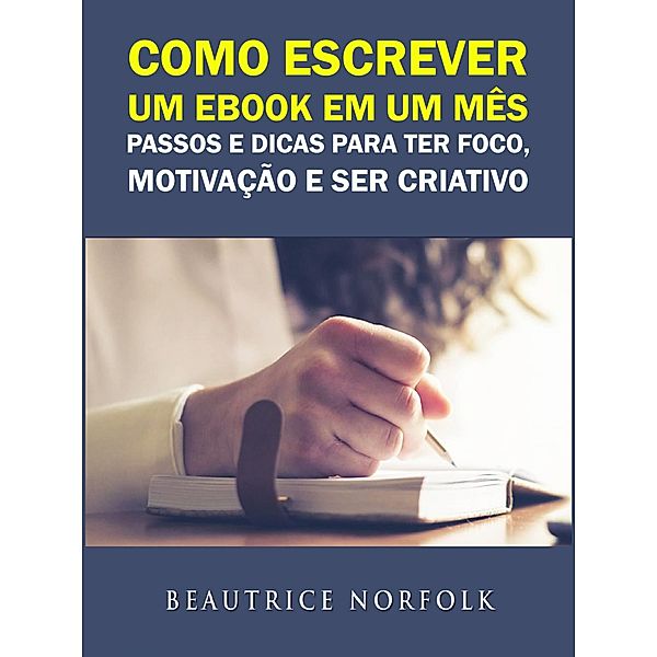 Como escrever um ebook em um mes: Passos e dicas para ter Foco, Motivacao e ser Criativo / Gamer Guides LLC, Beautrice Norfolk