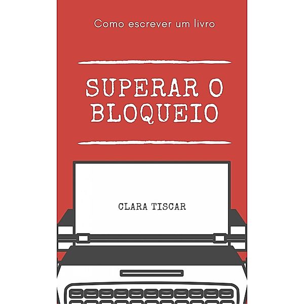 Como escrever um livro - Superar o bloqueio, Clara Tiscar