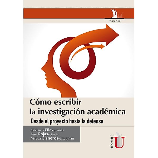 Cómo escribir la investigación académica desde le proyecto hasta la defensa, Giohanny Olave Arias, Ilene Rojas García, Mireya Cisneros Estupiñán