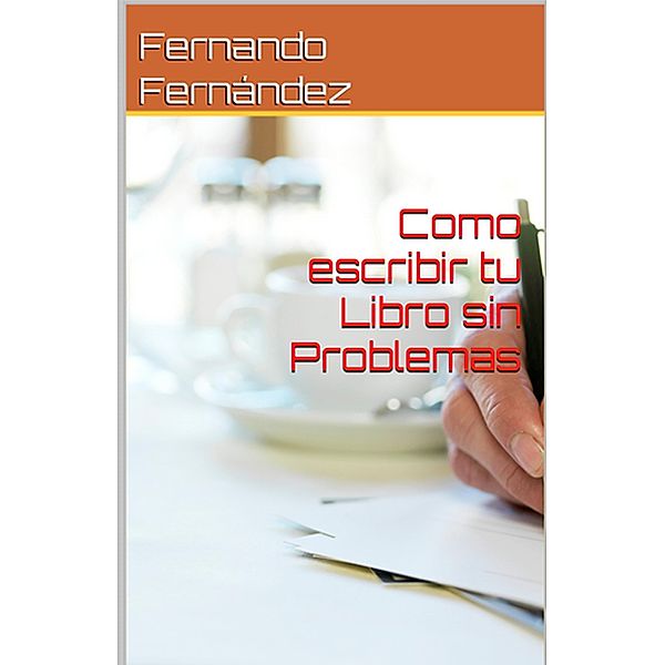 Como Escribir Tu Libro sin Problemas, Fernando Fernandez