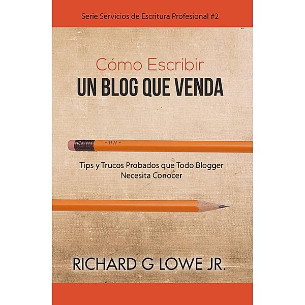 Como Escribir un Blog que Venda / The Writing King, Richard G Lowe Jr