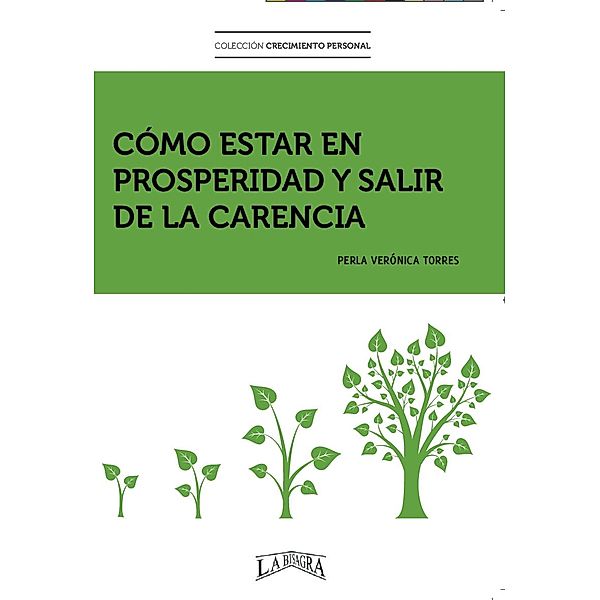 Cómo Estar en Prosperidad y Salir de la Carencia (CRECIMIENTO PERSONAL, #1) / CRECIMIENTO PERSONAL, Perla Verónica Torres