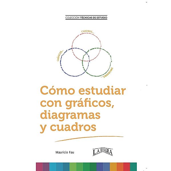 Cómo Estudiar con Gráficos, Diagramas y Cuadros (TÉCNICAS DE ESTUDIO) / TÉCNICAS DE ESTUDIO, Mauricio Fau