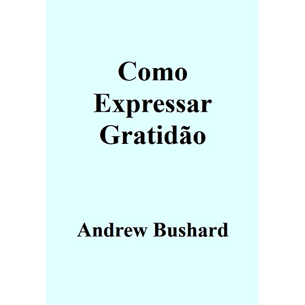 Como Expressar Gratidão, Andrew Bushard
